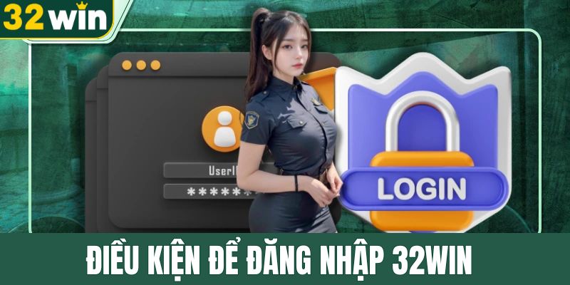 dieu-kien-de-nguoi-choi-dang-nhap-32win-duoc