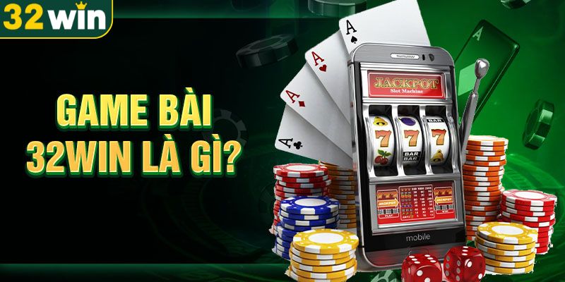 game-bai-32win-la-gi