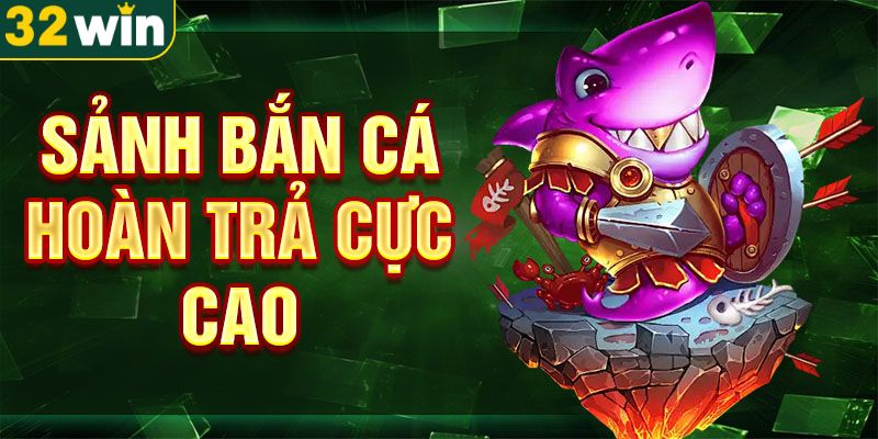 nhung-uu-diem-noi-troi-ve-ban-ca-32win-danh-cho-hoi-vien