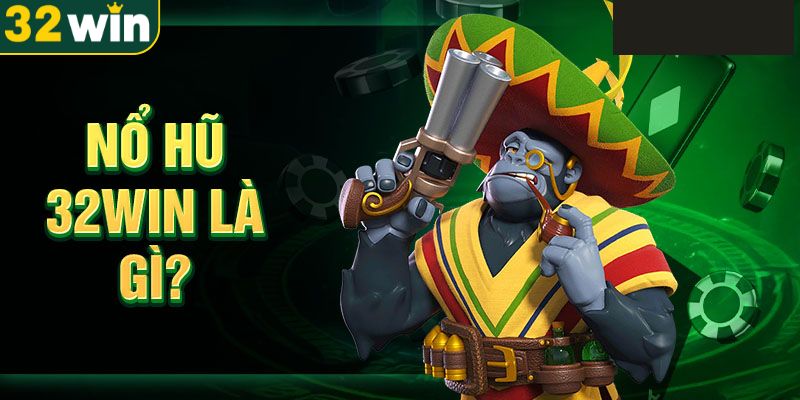 tong-quat-thong-tin-quan-trong-ve-no-hu-32win