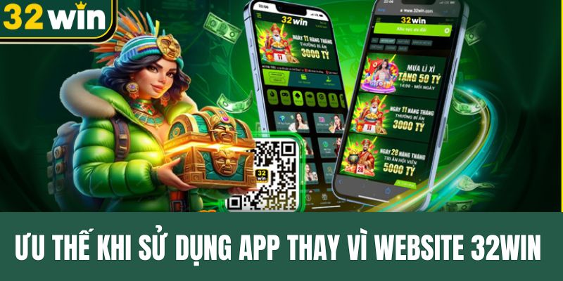 uu-the-khi-su-dung-app-thay-vi-website-32win